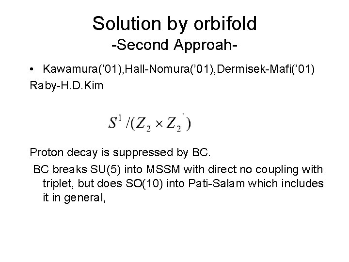 Solution by orbifold -Second Approah • Kawamura(’ 01), Hall-Nomura(’ 01), Dermisek-Mafi(’ 01) Raby-H. D.