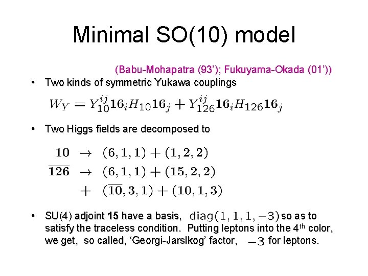 Minimal SO(10) model (Babu-Mohapatra (93’); Fukuyama-Okada (01’)) • Two kinds of symmetric Yukawa couplings