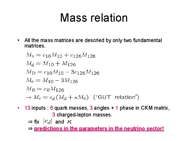 Mass relation • All the mass matrices are descried by only two fundamental matrices.