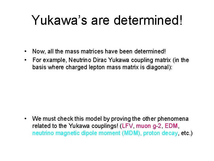 Yukawa’s are determined! • Now, all the mass matrices have been determined! • For