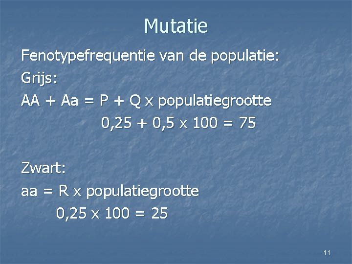 Mutatie Fenotypefrequentie van de populatie: Grijs: AA + Aa = P + Q x