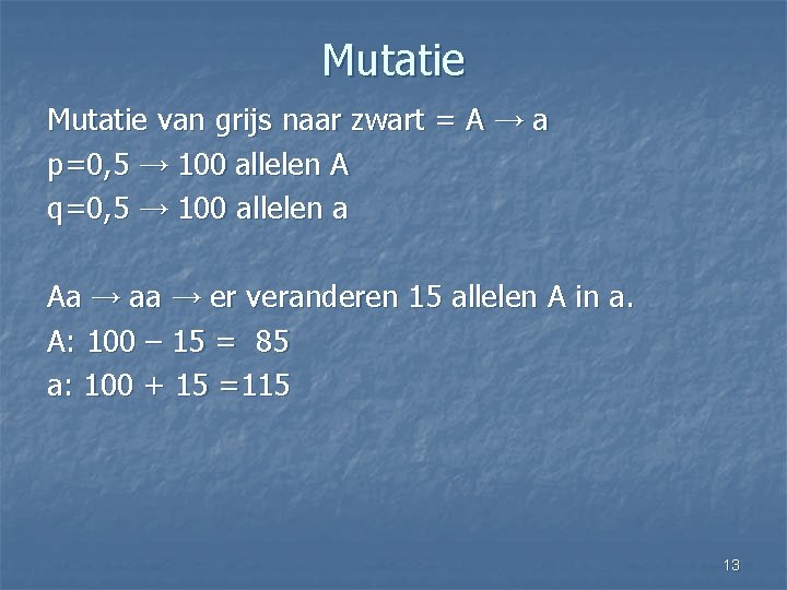 Mutatie van grijs naar zwart = A → a p=0, 5 → 100 allelen