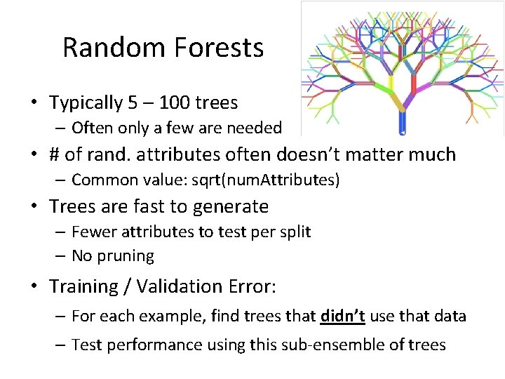 Random Forests • Typically 5 – 100 trees – Often only a few are