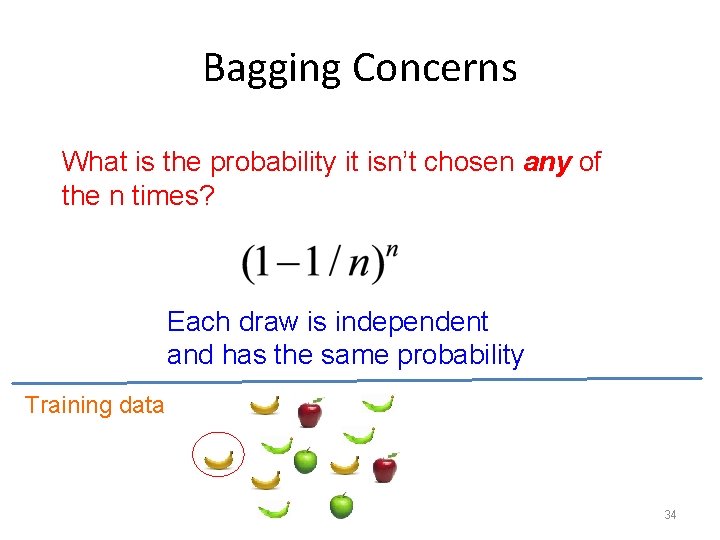 Bagging Concerns What is the probability it isn’t chosen any of the n times?