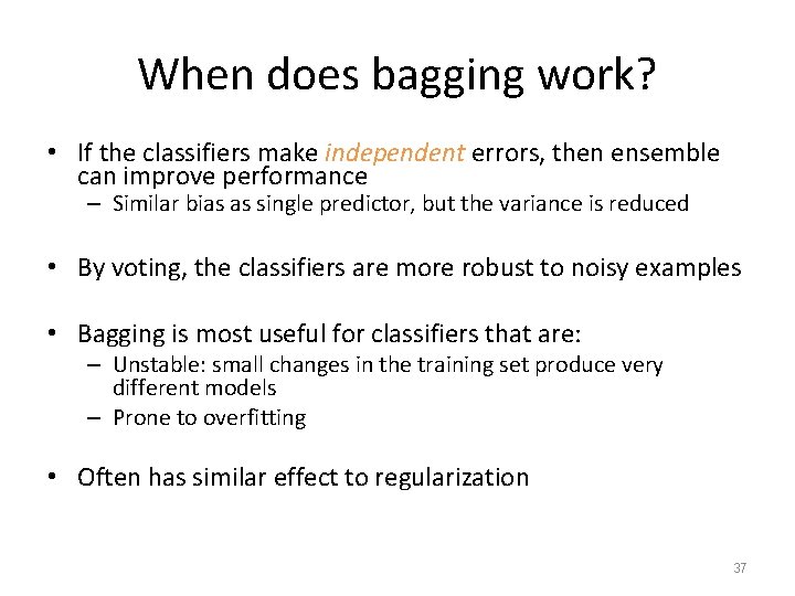 When does bagging work? • If the classifiers make independent errors, then ensemble can