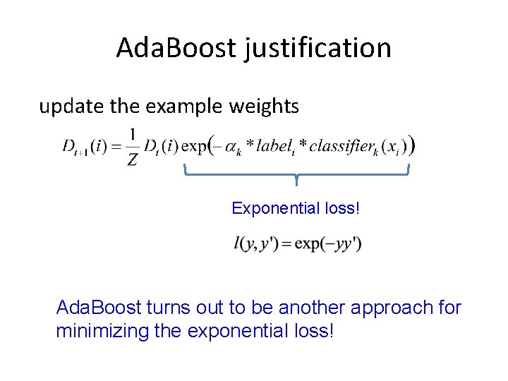 Ada. Boost justification update the example weights Exponential loss! Ada. Boost turns out to
