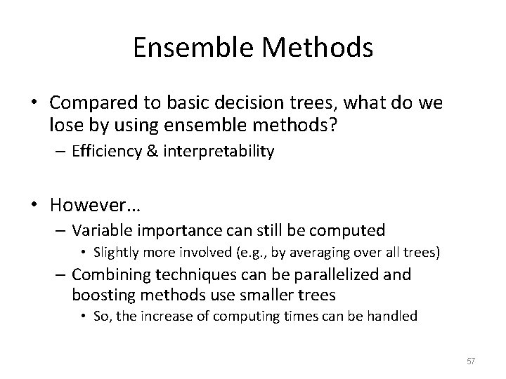 Ensemble Methods • Compared to basic decision trees, what do we lose by using