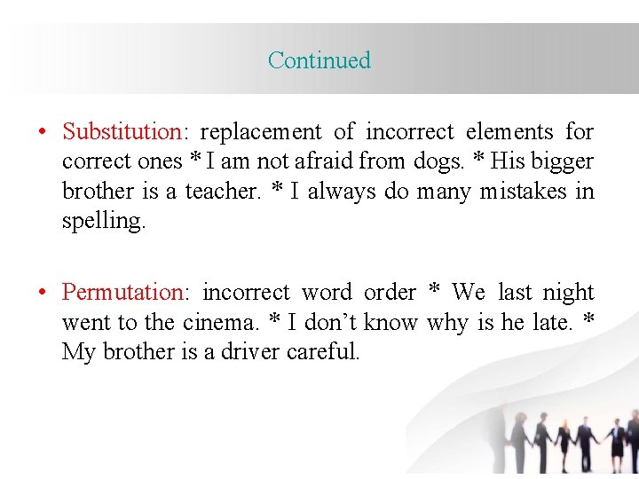 Continued • Substitution: replacement of incorrect elements for correct ones * I am not