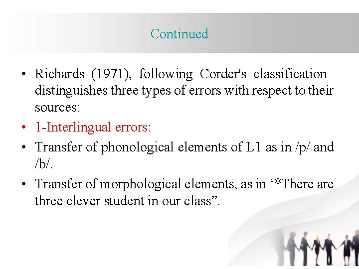 Continued • Richards (1971), following Corder's classification distinguishes three types of errors with respect