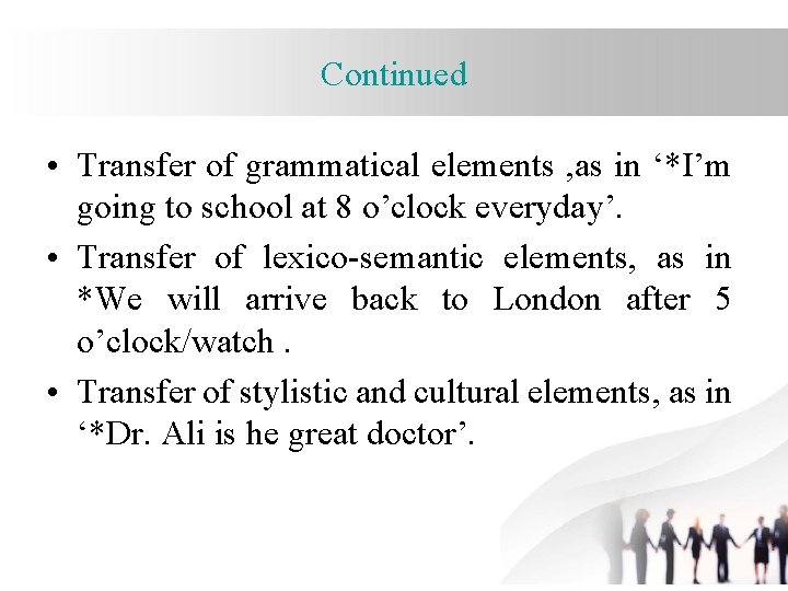 Continued • Transfer of grammatical elements , as in ‘*I’m going to school at