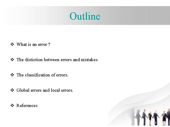 Outline v What is an error ? v The distiction between errors and mistakes.