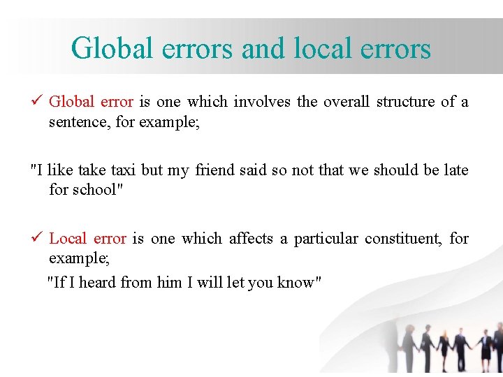 Global errors and local errors ü Global error is one which involves the overall