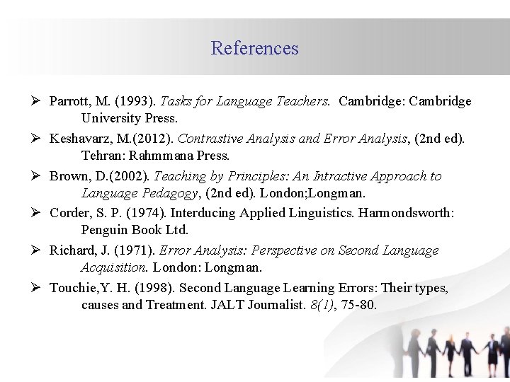 References Ø Parrott, M. (1993). Tasks for Language Teachers. Cambridge: Cambridge University Press. Ø
