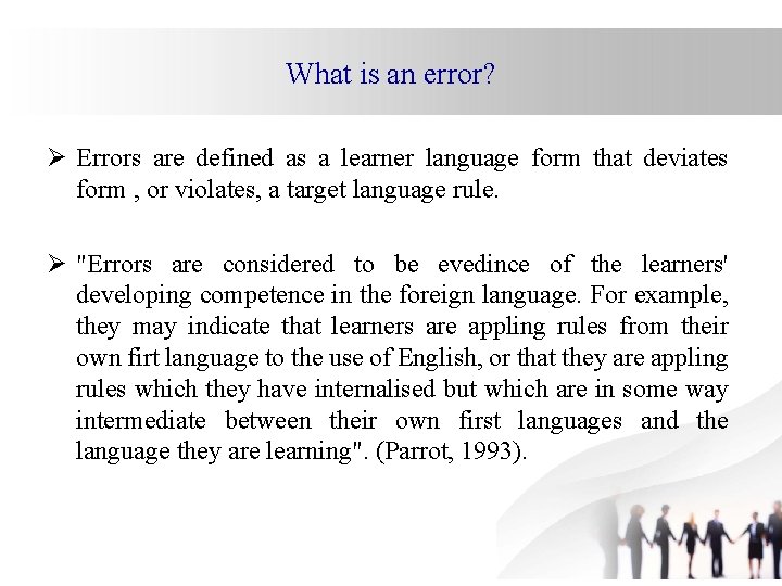 What is an error? Ø Errors are defined as a learner language form that