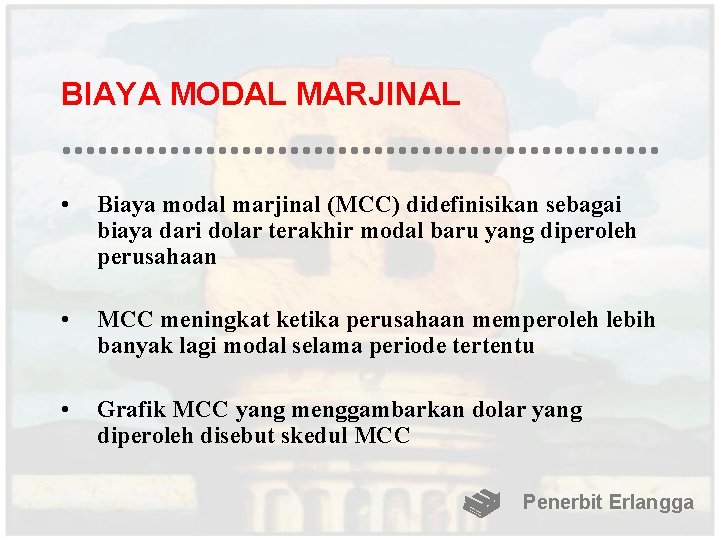 BIAYA MODAL MARJINAL • Biaya modal marjinal (MCC) didefinisikan sebagai biaya dari dolar terakhir