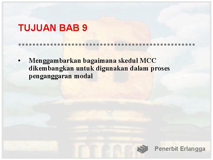 TUJUAN BAB 9 • Menggambarkan bagaimana skedul MCC dikembangkan untuk digunakan dalam proses penganggaran