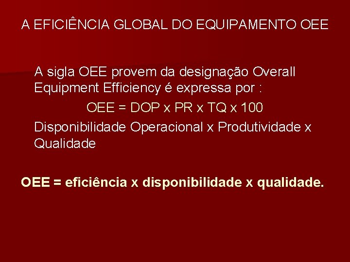 A EFICIÊNCIA GLOBAL DO EQUIPAMENTO OEE A sigla OEE provem da designação Overall Equipment