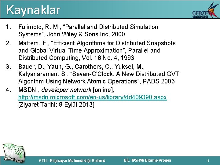 Kaynaklar 1. 2. 3. 4. Fujimoto, R. M. , “Parallel and Distributed Simulation Systems”,