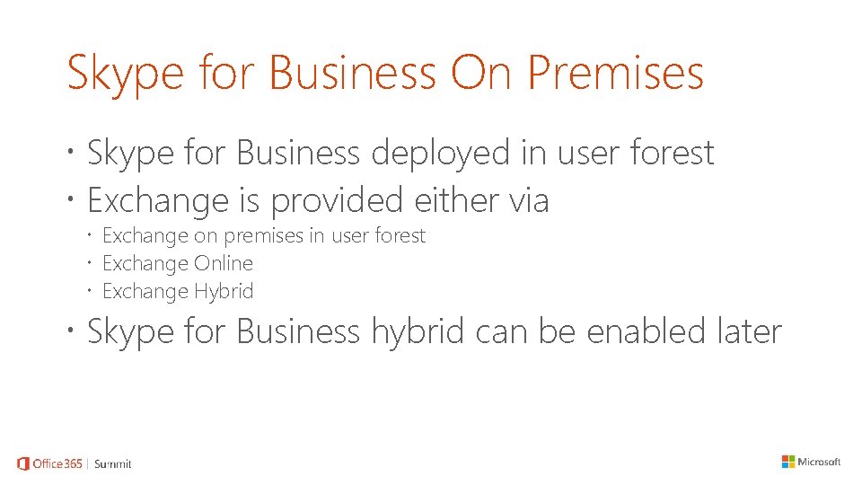 Skype for Business On Premises Skype for Business deployed in user forest Exchange is Skype for Business On Premises Skype for Business deployed in user forest Exchange is