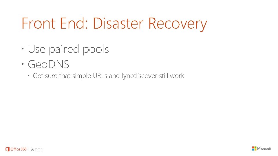 Front End: Disaster Recovery Use paired pools Geo. DNS Get sure that simple URLs