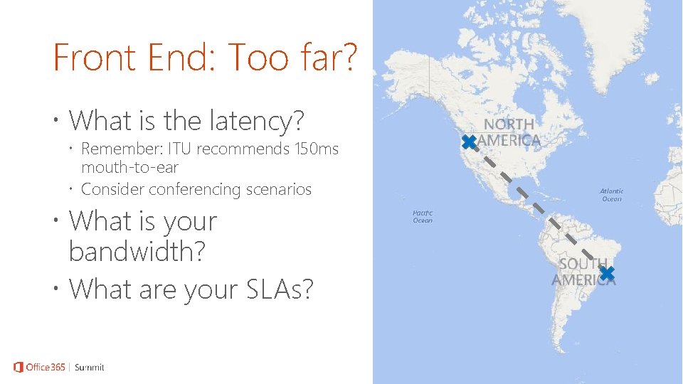 Front End: Too far? What is the latency? Remember: ITU recommends 150 ms mouth-to-ear