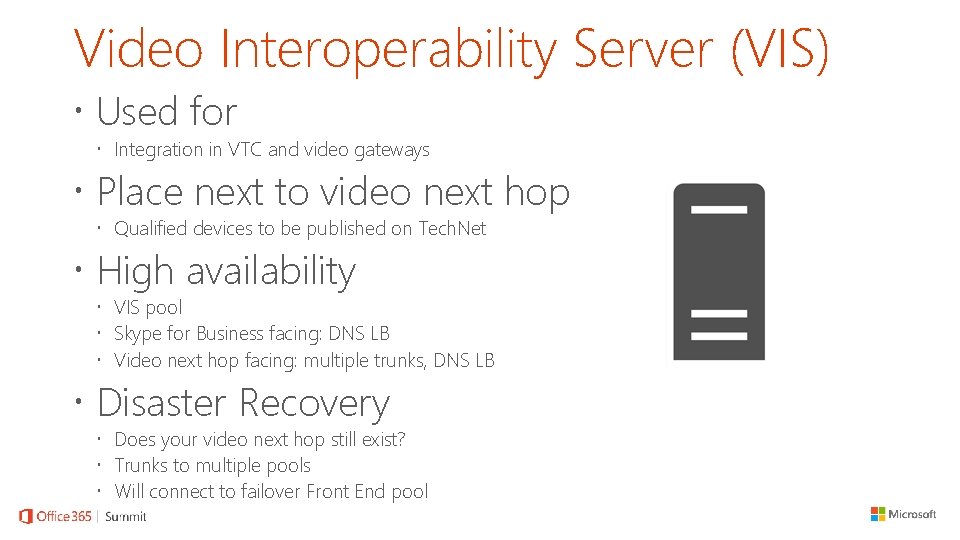 Video Interoperability Server (VIS) Used for Integration in VTC and video gateways Place next