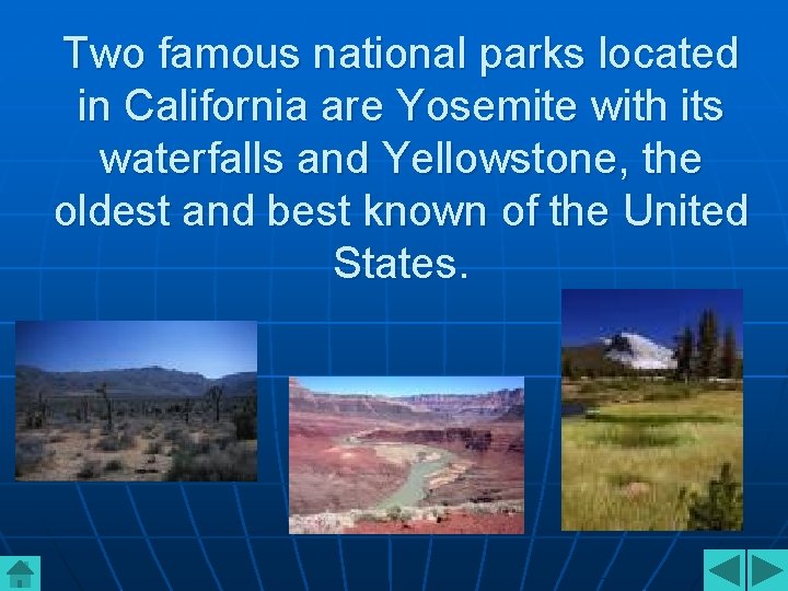 Two famous national parks located in California are Yosemite with its waterfalls and Yellowstone,