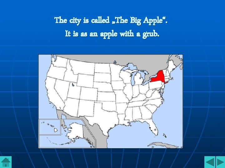 The city is called „The Big Apple“. It is as an apple with a