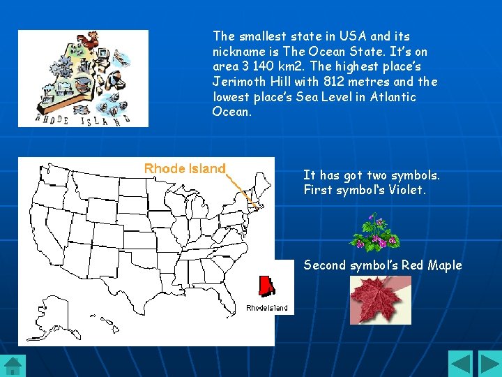 The smallest state in USA and its nickname is The Ocean State. It’s on
