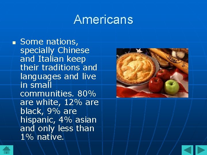 Americans n Some nations, specially Chinese and Italian keep their traditions and languages and