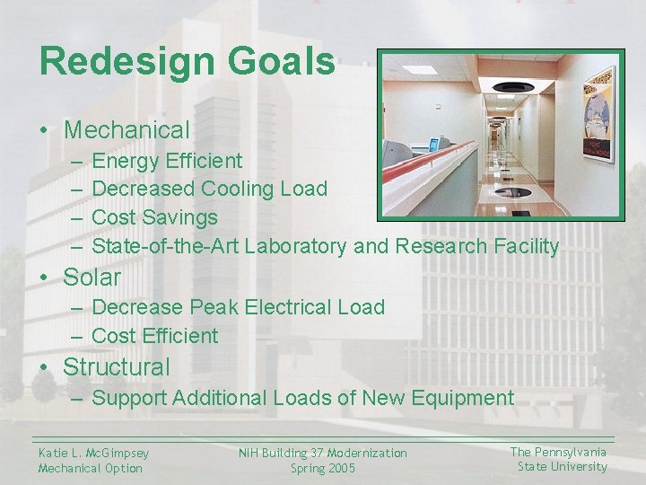 Redesign Goals • Mechanical – – Energy Efficient Decreased Cooling Load Cost Savings State-of-the-Art
