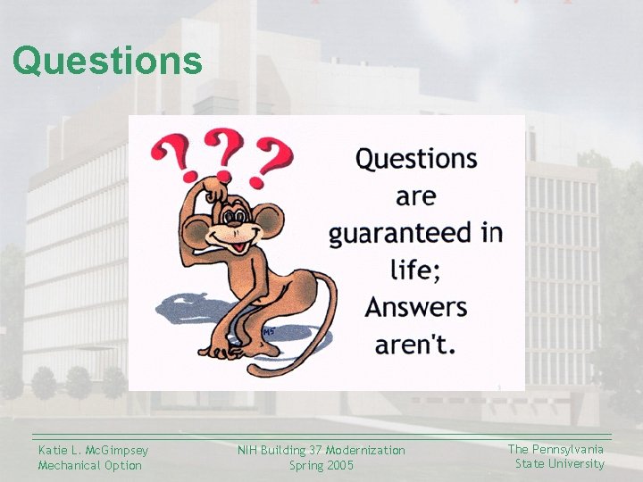 Questions Katie L. Mc. Gimpsey Mechanical Option NIH Building 37 Modernization Spring 2005 The