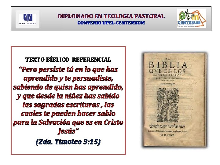 DIPLOMADO EN TEOLOGIA PASTORAL CONVENIO UPEL-CENTEMSUM TEXTO BÍBLICO REFERENCIAL “Pero persiste tú en lo
