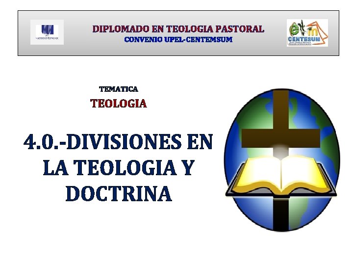 DIPLOMADO EN TEOLOGIA PASTORAL CONVENIO UPEL-CENTEMSUM TEMATICA TEOLOGIA 4. 0. -DIVISIONES EN LA TEOLOGIA