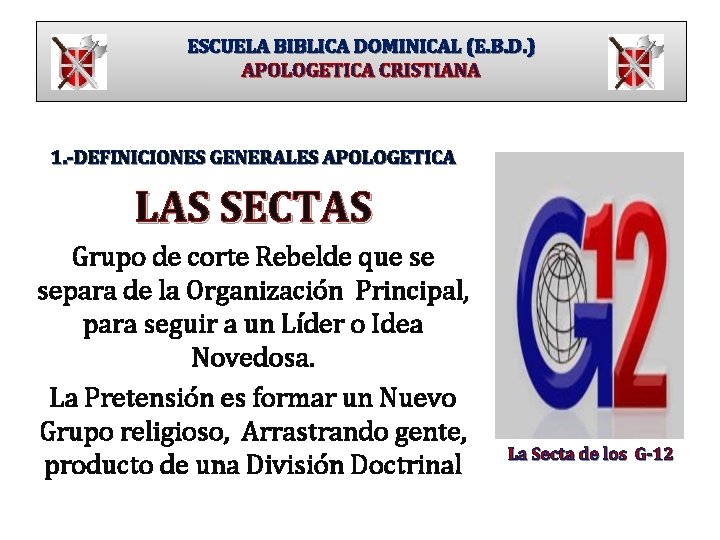 ESCUELA BIBLICA DOMINICAL (E. B. D. ) APOLOGETICA CRISTIANA 1. -DEFINICIONES GENERALES APOLOGETICA LAS