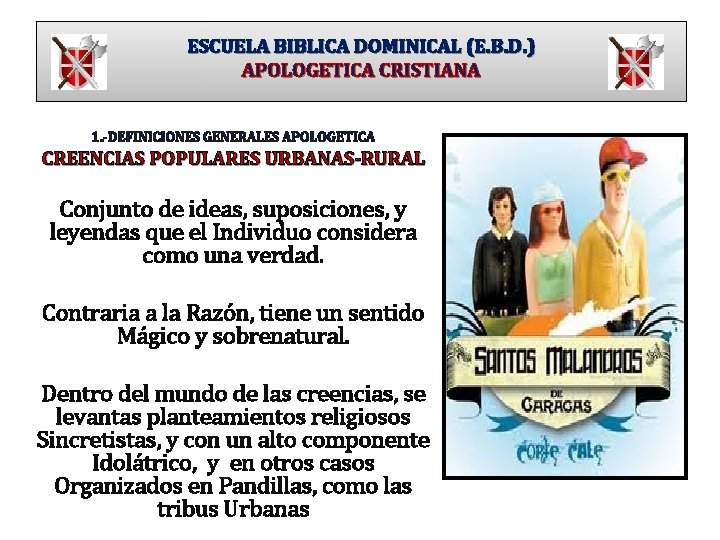 ESCUELA BIBLICA DOMINICAL (E. B. D. ) APOLOGETICA CRISTIANA 1. -DEFINICIONES GENERALES APOLOGETICA CREENCIAS