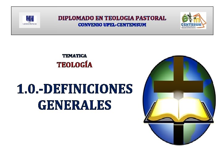 DIPLOMADO EN TEOLOGIA PASTORAL CONVENIO UPEL-CENTEMSUM TEMATICA TEOLOGÍA 1. 0. -DEFINICIONES GENERALES 