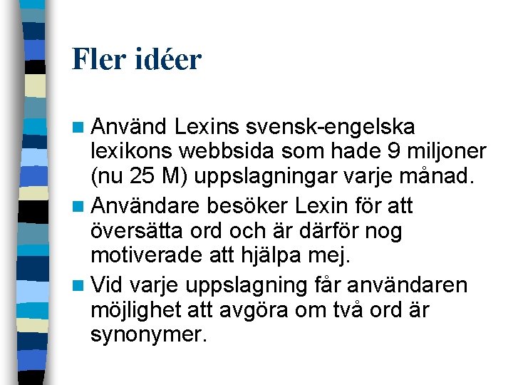 Fler idéer n Använd Lexins svensk-engelska lexikons webbsida som hade 9 miljoner (nu 25