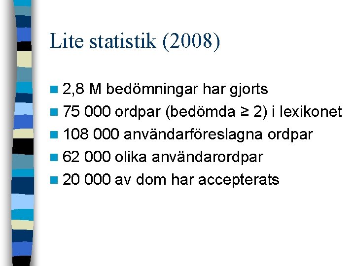 Lite statistik (2008) n 2, 8 M bedömningar har gjorts n 75 000 ordpar