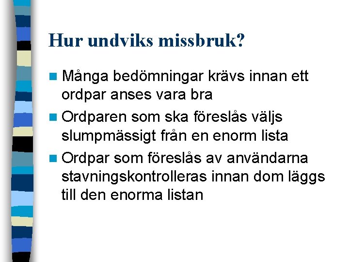 Hur undviks missbruk? n Många bedömningar krävs innan ett ordpar anses vara bra n