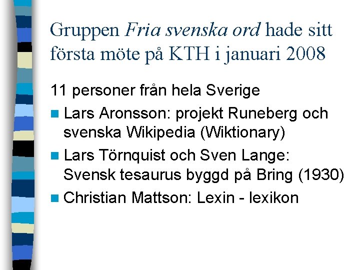 Gruppen Fria svenska ord hade sitt första möte på KTH i januari 2008 11