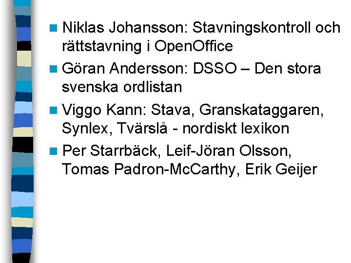 n Niklas Johansson: Stavningskontroll och rättstavning i Open. Office n Göran Andersson: DSSO –