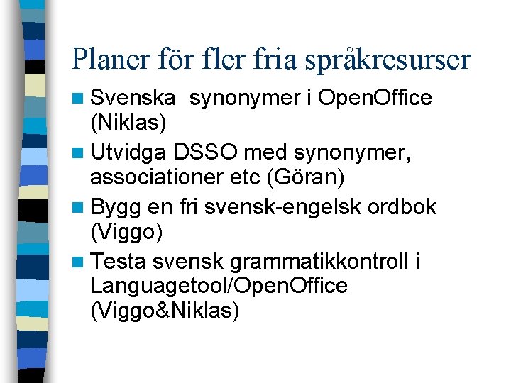 Planer för fler fria språkresurser n Svenska synonymer i Open. Office (Niklas) n Utvidga