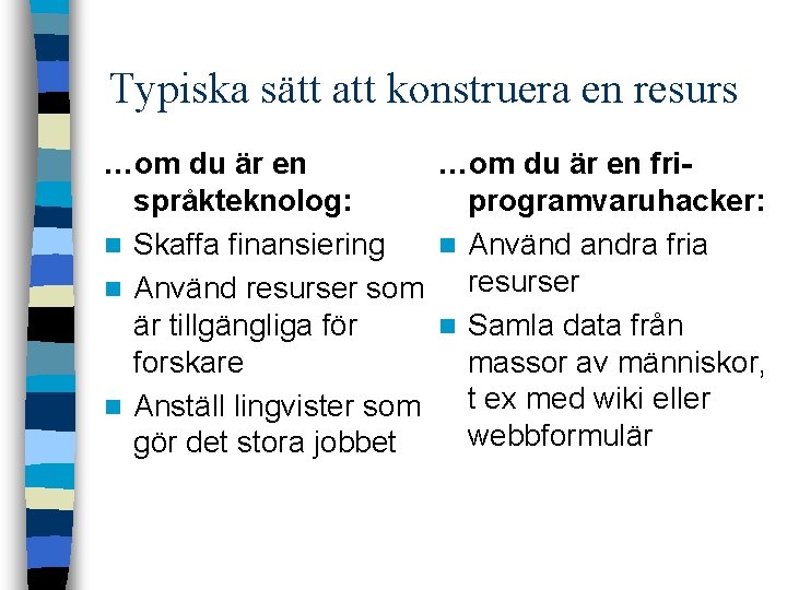 Typiska sätt att konstruera en resurs …om du är en frispråkteknolog: programvaruhacker: n Skaffa