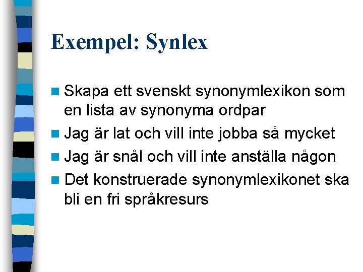 Exempel: Synlex n Skapa ett svenskt synonymlexikon som en lista av synonyma ordpar n