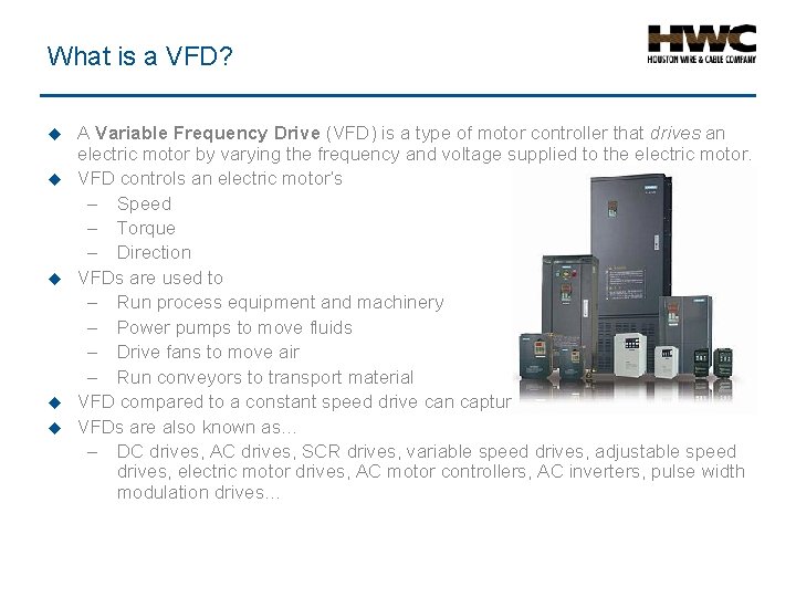 What is a VFD? u u u A Variable Frequency Drive (VFD) is a
