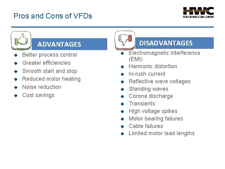 Pros and Cons of VFDs DISADVANTAGES u u u Better process control Greater efficiencies