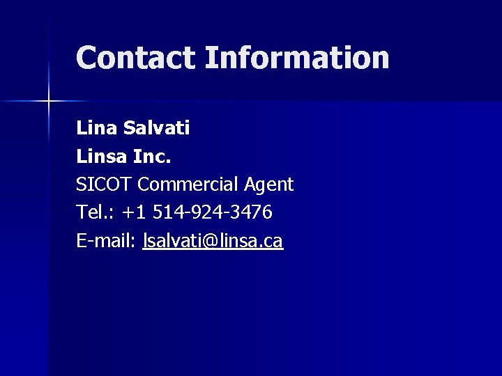 Contact Information Lina Salvati Linsa Inc. SICOT Commercial Agent Tel. : +1 514 -924