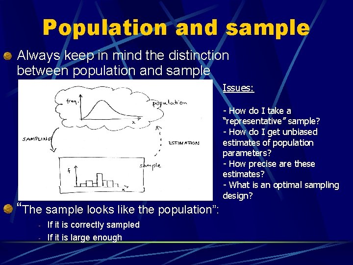 Population and sample Always keep in mind the distinction between population and sample Issues: