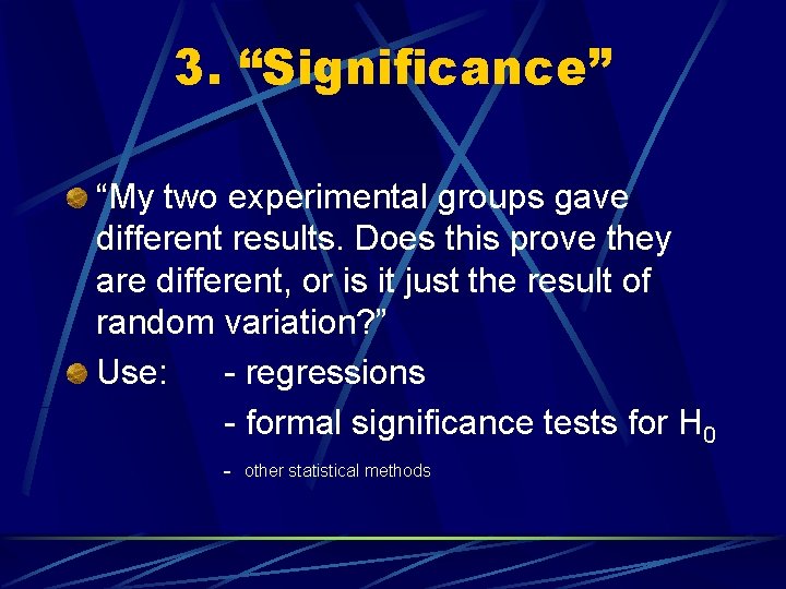 3. “Significance” “My two experimental groups gave different results. Does this prove they are